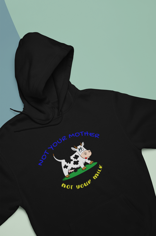 Not Your Mother Not Your Milk Unisex Hoodie