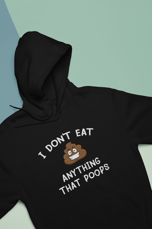 I Don't Eat Anything That Poops Unisex Hoodie