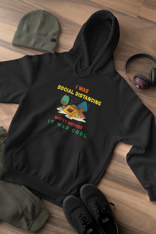 I Was Social Distancing Wayyy Before It Was Cool Unisex Hoodie