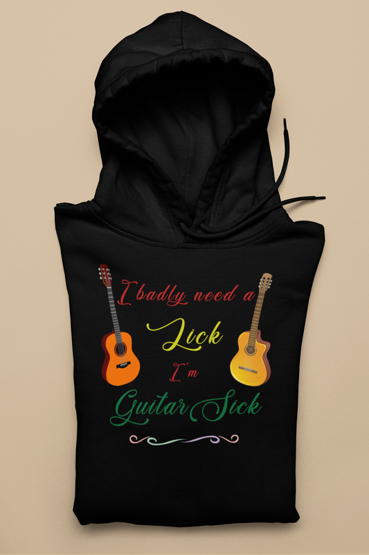 I Badly Need A Lick I'm Guitar Sick Unisex Hoodie