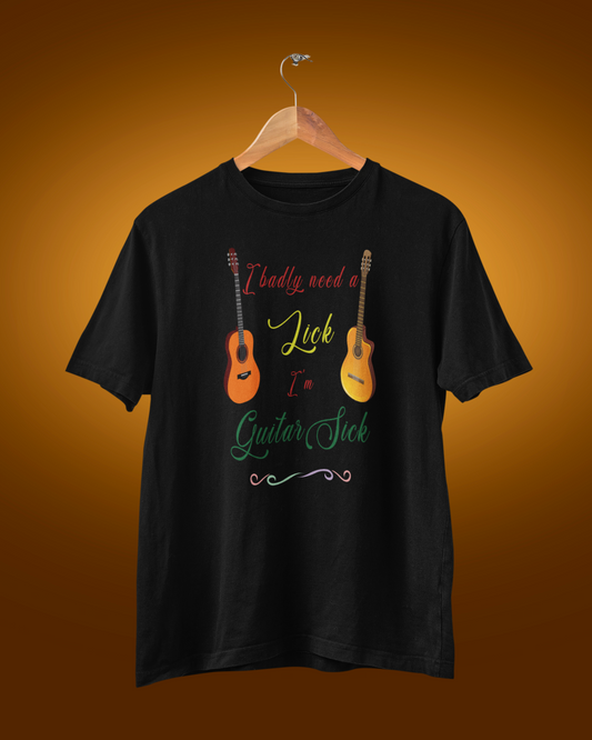 I Badly Need A Lick I'm Guitar Sick Unisex Round Neck Tee